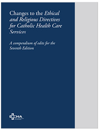 Changes to the Ethical and Religious Directives for Catholic Health Care Services: A Compendium of Edits for the Seventh Edition